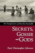 Secrets, Gossip, and Gods: The Transformation of Brazilian Candomble