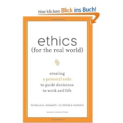 Ethics for the Real World: Creating a Personal Code to Guide Decisions in Work and Life