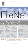 FileNet: A Consultants Guide to Enterprise Content Management