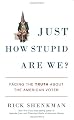 Just How Stupid Are We?: Facing the Truth About the American Voter