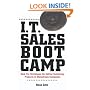 I.T. Sales Boot Camp: Sure-Fire Techniques for Selling Technology Products to Mainstream Companies