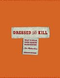 Dressed to Kill: What to Wear When Fashion Makes History