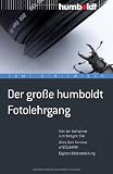 Der gro�e humboldt Fotolehrgang. Von der Aufnahme zum fertigen Bild. Alles �ber Kamera und Zubeh�r. Digitale Bildbearbeitung - Tom! Striewisch