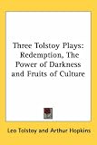 Three Tolstoy Plays: Redemption, The Power of Darkness and Fruits of Culture