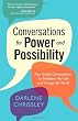 Conversations for Power and Possibility: Four Simple Conversations to Transform Your Life and Change the World