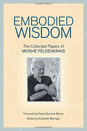 embodied wisdom the collected papers of moshe feldenkrais