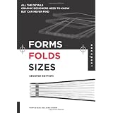 Forms, Folds and Sizes, Second Edition: All the Details Graphic Designers Need to Know but Can Never Find ~ Poppy Evans