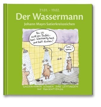 Der Wassermann: Johann Mayrs Satierkreiszeichen. 21. Januar bis 19. Februar