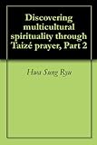Discovering multicultural spirituality through Taizé prayer, Part 2 Knowing God: Walking through the Book of Books