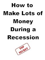 Click to Download Free Kindle Book -> How to Make Lots of Money During a Recession (Think and grow collection)