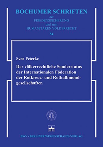 Der völkerrechtliche Sonderstatus der Internationalen Föderation der Rotkreuz- und Rothalbmondgesellschaften: Untersucht auf der Grundlage von Rechtsstatusabkommen ... und ihres Personals (German Edition)