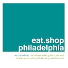 eat.shop philadelphia: The Indispensable Guide to Inspired, Locally Owned Eating and Shopping... by Anna H. Blessing