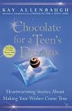 Chocolate for a Teen's Dreams : Heartwarming Stories About Making Your Wishes Come True