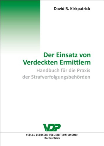 Der Einsatz von Verdeckten Ermittlern: Handbuch für die Praxis der Strafverfolgungsbehörden (German Edition)