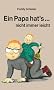 Ein Papa hat's . . . nicht immer leicht