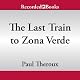 The Last Train to Zona Verde: My Ultimate African Safari