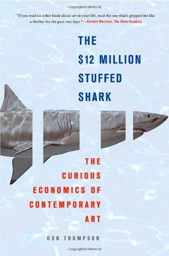 The $12 Million Stuffed Shark: The Curious Economics of Contemporary Art [Paperback] [2010] (Author) Don Thompson