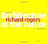 Richard Rogers: Architecture of the Future