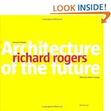 Richard Rogers: Architecture of the Future