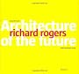Richard Rogers: Architecture of the Future