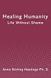Healing Humanity: Life Without Shame