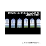 Principes De L'idiome Arabe En Usage a Algerpar J. Honorat Delaporte