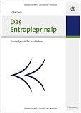 Das Entropieprinzip: Thermodynamik f&uuml;r Unzufriedene - Andr&eacute; Thess