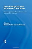 The Routledge Doctoral Supervisor's Companion: Supporting Effective Research in Education and the Social Sciences (Companions for PhD and DPhil Research)