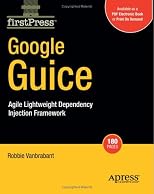 Google Guice: Agile Lightweight Dependency Injection Framework (Firstpress)