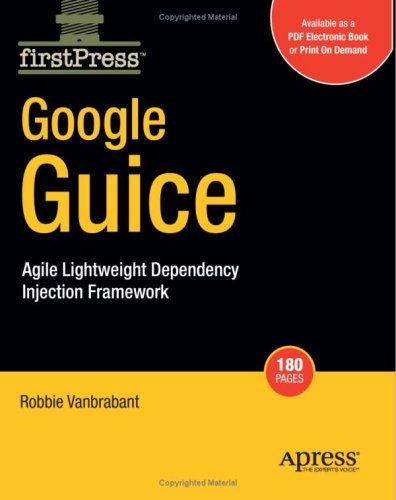 Google Guice: Agile Lightweight Dependency Injection Framework (Firstpress)