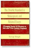 The Double Standard in Shakespeare and Related Essays: Changing Status of Women in 16th and 17th Century England