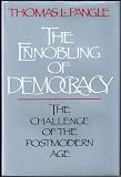 The ennobling of democracy : the challenge of the postmodern era