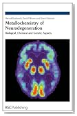 Metallochemistry of Neurodegeneration: Biological, Chemical and Genetic Aspects