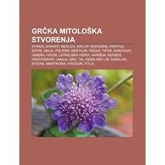 Gr?ka Mitolo Ka Stvorenja: Sfinga, Giganti, Meduza, Kiklop, Gorgone, Harpija, Satiri, Skila, Polifem, Kentaur, Pegaz, Tifon, Minotaur, Himera