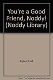 You're a good friend Noddy!