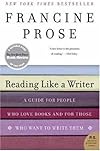 Reading Like a Writer: A Guide for People Who Love Books and for Those Who Want to Write Them