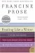 Reading Like a Writer: A Guide for People Who Love Books and for Those Who Want to Write Them (P.S.) by Francine Prose