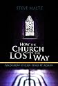 How the Church Lost the Way: And How it Can Find it Again