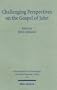 Challenging Perspectives on the Gospel of John (Wissenschaftliche Untersuchungen Zum Neuen Testament)