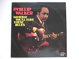 Walker, Phillip Someday You`ll Have These Blues LP Sonet SNTF831 EX/VG 1980