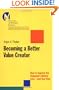 Becoming a Better Value Creator: How to Improve the Company's Bottom Line - And Your Own
