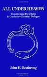 All Under Heaven: Transforming Paradigms in Confucian-Christian Dial (Suny Series in Chinese Philosophy and Culture)