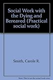 Social work with the dying and bereaved