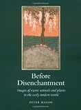 Before Disenchantment: Images of Exotic Animals and Plants in the Early Modern World