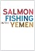 Salmon Fishing in the Yemen