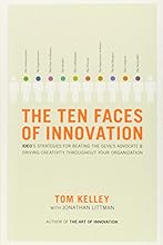 The Ten Faces of Innovation: IDEO's Strategies for Defeating the Devil's Advocate and Driving Creativity Throughout Your Organization