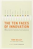 The Ten Faces of Innovation: IDEO's Strategies for Defeating the Devil's Advocate and Driving Creativity Throughout Your Organization
