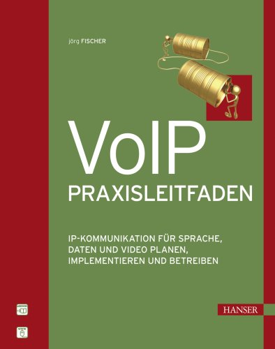 VoIP-Praxisleitfaden: IP-Kommunikation für Sprache, Daten und Video planen, implementieren und betreiben