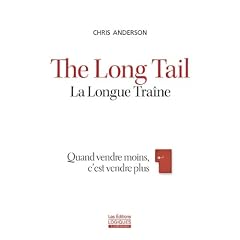 The Long Tail - La Longue Tra�ne: Quand vendre moins, c'est vendre plus