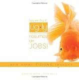Ugly Resumes Get Jobs!: ...And Other Fishing Lessons